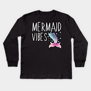 Mermaid Vibes Funny Mermaid For Women Girls Mythical Creature Mermaid Kids Long Sleeve T-Shirt